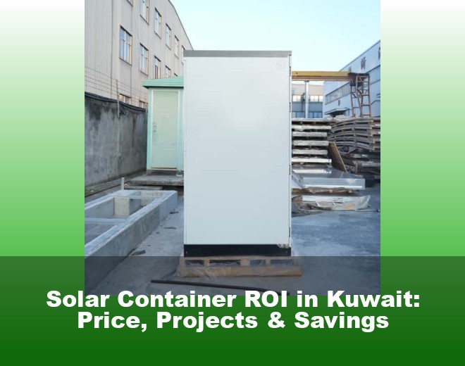 Solar Container ROI in Kuwait: Price, Projects & Savings